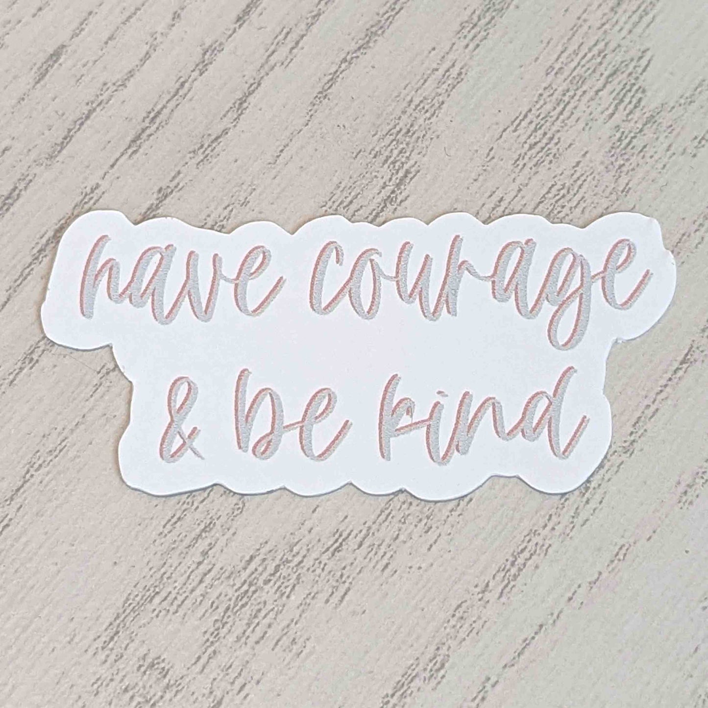 Have Courage & Be Kind